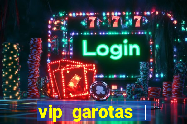 vip garotas | acompanhantes santa maria